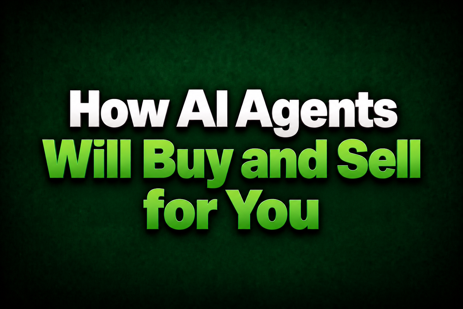 Agentic Commerce Explained: How AI Agents Will Buy and Sell for You